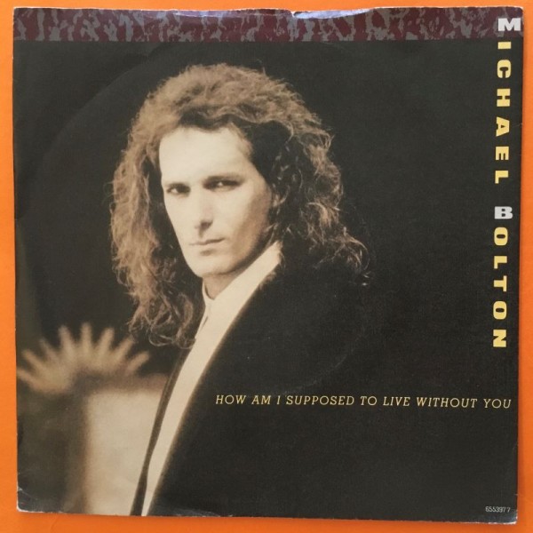 Michael Bolton -How Am I Supposed to Live Without You- CBS Records 7" -1989