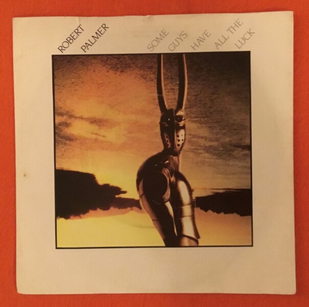 Robert Palmer- Some Guys Have All The Luck- Too Good To Be True- Island Records 7"- 1981
